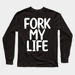 Fork My Life White Punny Statement Graphic Long Sleeve T-Shirt